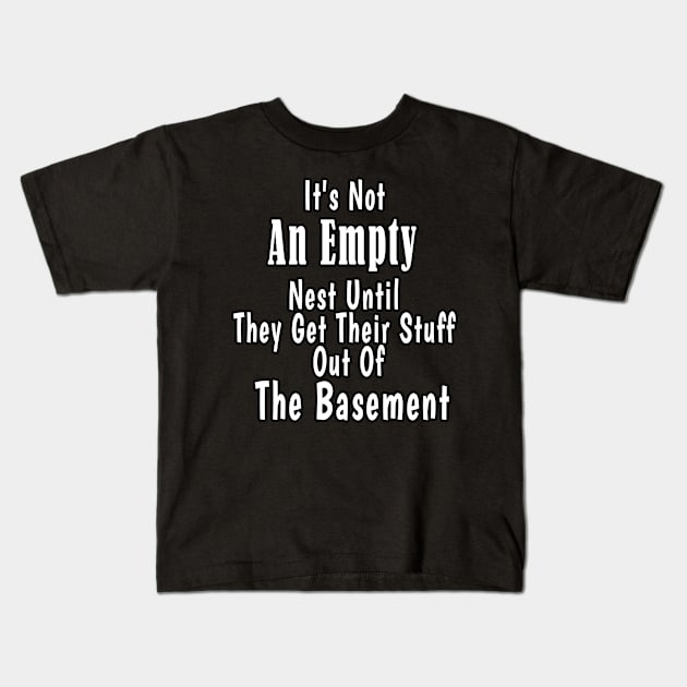 It's Not An Empty Nest Until They Get Their Stuff Out Of The Basement Kids T-Shirt by BouchFashion